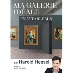 Ma galerie idéale en 75 tableaux Harold Hessel La Martinière