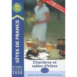 Chambres et tables d'hôtes 2008 : 10.500 adresses. B & B accommodation Gîtes de France Fédération nationale des gîtes de France