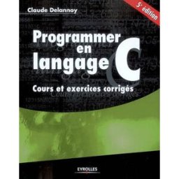 Programmer en langage C : cours et exercices corrigés Claude Delannoy Eyrolles