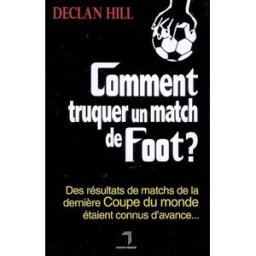 Comment truquer un match de foot ? : des résultats de matchs de la dernière Coupe du monde étaient c Declan Hill Florent Massot
