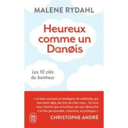 Heureux comme un Danois : les 10 clés du bonheur Malene Rydahl J'ai lu