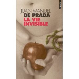 La vie invisible Juan Manuel de Prada Seuil