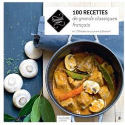 100 recettes de grands classiques français : et 100 listes de courses à flasher ! collectif Hachette Pratique