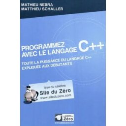Programmez avec le langage C++ : toute la puissance du langage C++ expliquée aux débutants Mathieu Nebra, Matthieu Schaller OpenClassrooms