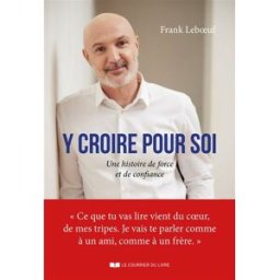 Y croire pour soi... : une histoire de force et de confiance Franck Leboeuf Courrier du livre