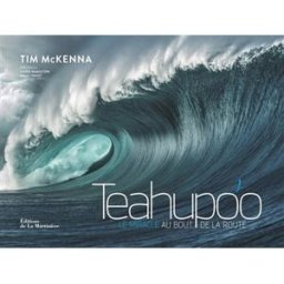 Teahupo'o : le miracle au bout de la route Tim McKenna La Martinière