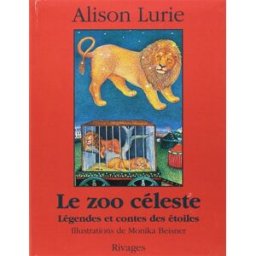 Le zoo céleste : légendes et contes des étoiles Alison Lurie Rivages
