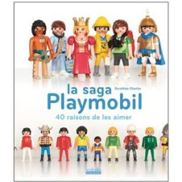 La saga Playmobil : 40 raisons de les aimer Dorothée Charles Hoëbeke