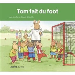 Tom fait du foot Elisabeth de Lambilly, Marie-Aline Bawin Mango-Jeunesse