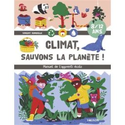 Climat, sauvons la planète ! : manuel de l'apprenti écolo Vincent Rondreux Vagnon