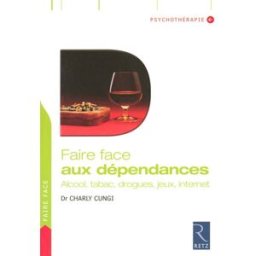 Faire face aux dépendances : alcool, tabac, drogues, jeux, Internet Charly Cungi Retz