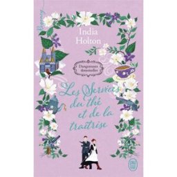 Dangereuses demoiselles. Vol. 3. Les services du thé et de la traîtrise India Holton J'ai lu