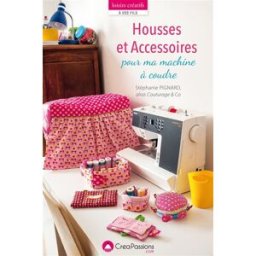 Housses et accessoires pour ma machine à coudre Stéphanie Pignard CréaPassions