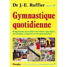 Gymnastique quotidienne : programme journalier de culture physique, d'entretien corporel et de gymna James Edward Ruffier Dangles