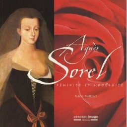 Agnès Sorel : féminité et modernité Pascal Dubrisay Concept-image-associés