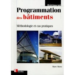 Programmation des bâtiments : méthodologie et cas pratiques Marc Moro Eyrolles