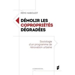 Démolir les copropriétés dégradées : sociologie d'un programme de rénovation urbaine Rémi Habouzit Presses universitaires de Rennes