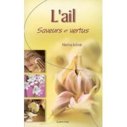 L'ail : saveurs et vertus Martina Krcmar Grancher