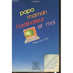 Papa, maman, l'ordinateur et moi S. Raven SECF