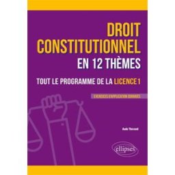 Droit constitutionnel en 12 thèmes : tout le programme de la licence 1 : exercices d'application cor Aude Thevand Ellipses