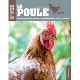 La poule : toutes les races, entretenir son élevage, tous les produits, soigner et prévenir les mala Jean-Claude Périquet Rustica