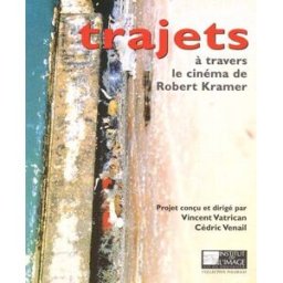 Trajets à travers le cinéma de Robert Kramer Institut de l'image