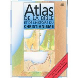 Atlas de la Bible et de l'histoire du christianisme tim dowley, alan millard, david wright, brian stanley, collectif Farel