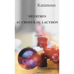 Meurtre au choeur du Lacydon : polar marseillais Katamoun Estelas éditions