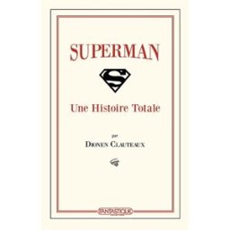 Superman : une histoire totale Dionen Clauteaux L'écran fantastique collections