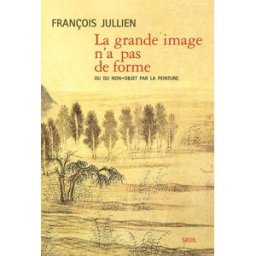 La grande image n'a pas de forme ou Du non-objet par la peinture François Jullien Seuil
