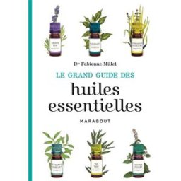 Le grand guide des huiles essentielles Fabienne Millet Marabout