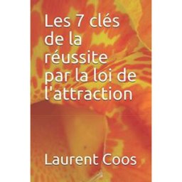 Les 7 clés de la réussite par la loi de l'attraction Coos, Laurent Independently published