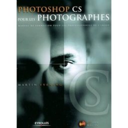 Photoshop CS pour les photographes : manuel de formation pour les professionnels de l'image Martin Evening Eyrolles