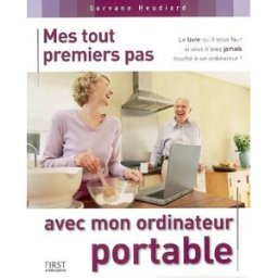Mes tout premiers pas avec mon ordinateur portable Servane Heudiard First interactive