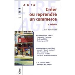 Créer ou reprendre un commerce Jean-Pierre Thiollet Vuibert