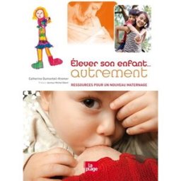 Elever son enfant... autrement : ressources pour une éducation alternative Catherine Dumonteil-Kremer la Plage