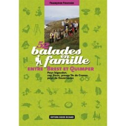 52 balades en famille entre Brest et Quimper : pays bigouden, cap Sizun, presqu'île de Crozan, pays Françoise Foucher Didier-Richard