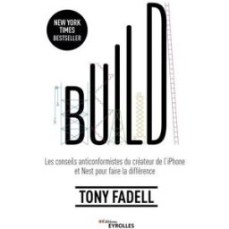 Build : les conseils anticonformistes du créateur de l'iPhone et Nest pour faire la différence Tony Fadell Eyrolles