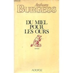 Du miel pour les ours Anthony Burgess Acropole