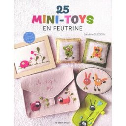 25 mini-toys en feutrine Sandrine Guédon Editions de Saxe