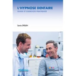 L'hypnose dentaire : guide et exercices pratiques Sonia Spelen Parresia