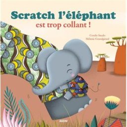 Scratch l'éléphant est trop collant ! Coralie Saudo, Mélanie Grandgirard Auzou