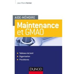 Maintenance et GMAO : tableaux de bord, organisation et procédures Jean-Pierre Vernier Dunod