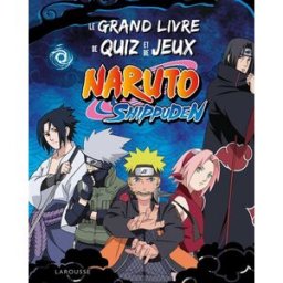 Naruto Shippuden : le grand livre de quiz et de jeux collectif Larousse