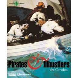 Pirates et flibustiers des Caraïbes : exposition, Abbaye de Daoulas, 23 avril - 22 nov. 2001 collectif Hoëbeke