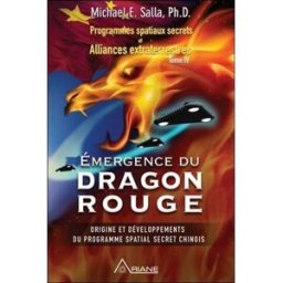 Emergence du dragon rouge : Origine et développements du programme spatial secret chinois 4 Michael E. Salla Ariane éditions