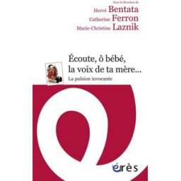 Ecoute, ô bébé, la voix de ta mère : la pulsion invocante collectif Erès