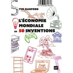 L'économie mondiale en 50 inventions Tim Harford PUF