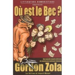 Où est Le Bec ? : un thriller littéraire et ornithologique : une nouvelle enquête délirante du commi Gordon Zola les Ed. du Léopard masqué