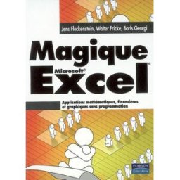 Magique Excel : applications mathématiques, financières et graphiques sans programmation Jens Fleckenstein, Walter Fricke, Boris Georgi Pearson Education